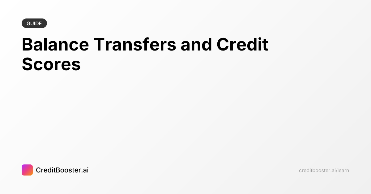 Balance Transfers and Credit Scores | CreditBooster.ai