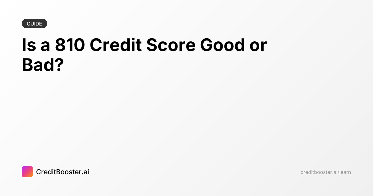 Is a 810 Credit Score Good or Bad? | CreditBooster.ai